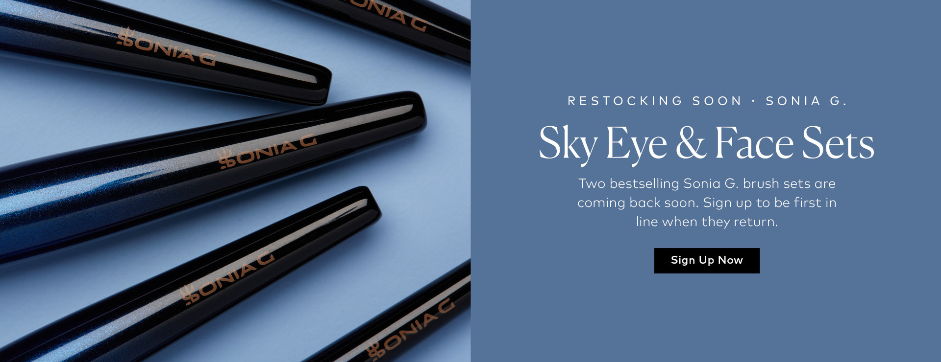 Sonia G. Sky Eye and Face Sets are restocking soon. Sign up here for notifications!