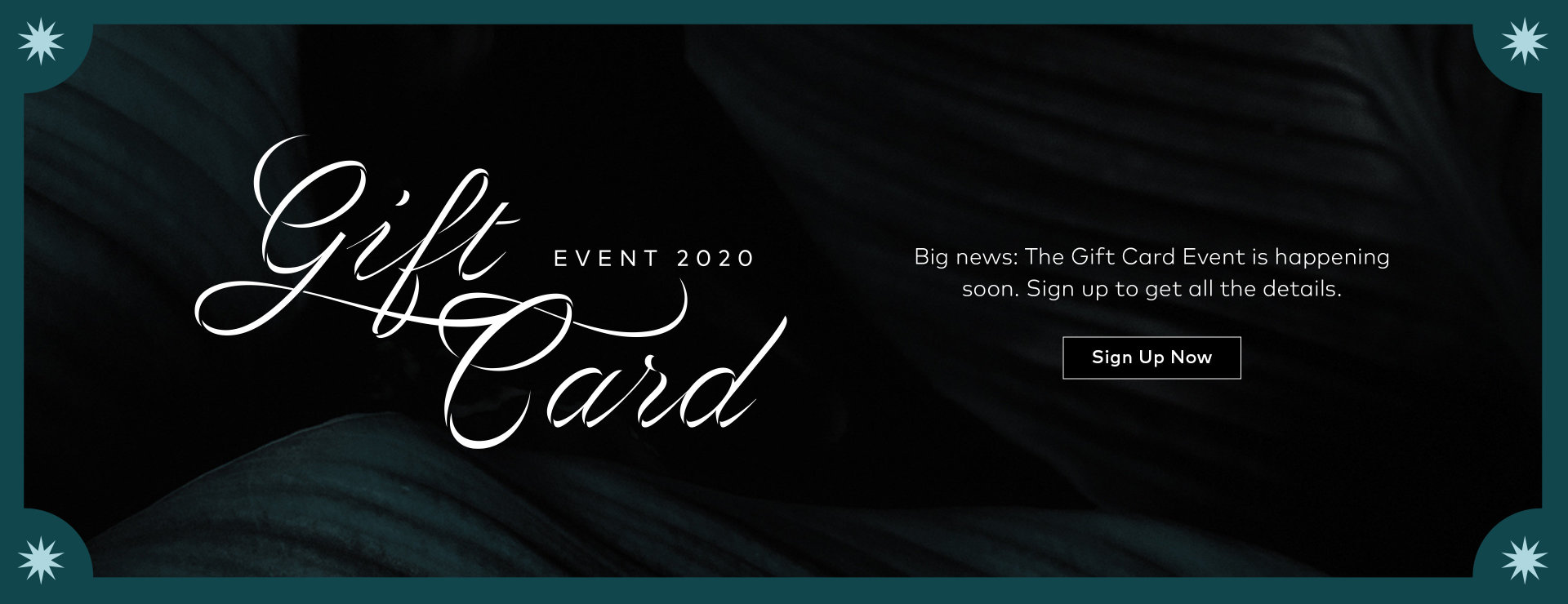 Big news: The Gift Card Event is happening soon. Sign up here to get all the details.