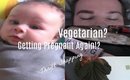 Getting Pregnant Again? Vegetarian? Vlog style
