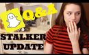 STALKER UPDATE| Snap Chat Q&A!