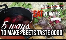 5 WAYS TO MAKE BEETS TASTE GOOD | SCCASTANEDA