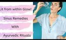 Aryurvedic Rituals: Get that lit from within Glow + Sinus Remedies!