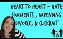 HEART TO HEART | CLICKBAIT, HATE COMMENTS, & IMPENDING DIVORCE
