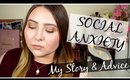 Living with Social Anxiety | My Story & Advice
