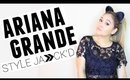 ARIANA GRANDE | Style Jaaack'd