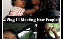 Vlog 1 | Meeting New People
