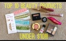 Top 10 Beauty Products Under $10! TAG