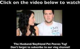 Husband/ Boyfriend Pet Peeves Tag!
