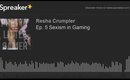 Ep. 5 Sexism in Gaming (made with Spreaker)