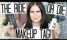 The Ride or Die Makeup Tag!