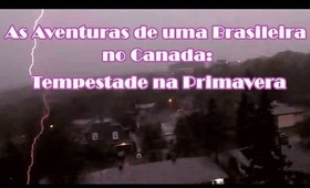 As Aventuras de uma Brasileira no Canada: Tempestade na Primavera