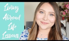What Living Abroad Has Taught Me | Life Lessons
