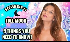 FULL MOON SEPTEMBER 14 │ 5 THINGS YOU NEED TO KNOW TO BE READY!