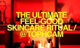 The Ultimate Feel-Good Skincare Ritual | TophCam