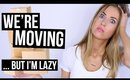 The Lazy Girl's Guide to MOVING HACKS || ... I'M MOVING!!!