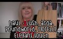 Haul - LUSH, ASDA, Poundworld, Fiorelli, Elegant Touch