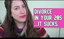 Divorce in Your 20s | It sucks, but you are not alone (6 years getting a divorce at 26)