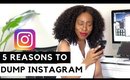 5 Reasons Why You Should Ditch Instagram