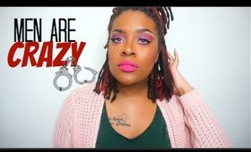 Men Are CRAZY |RANT|