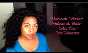 Best way to Blend Natural hair into Hair Extensions