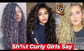 SH%T CURLY GIRLS SAY 💩