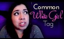 Common White Girl TAG