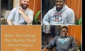 What do College Men Think About NATURAL HAIR???