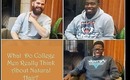 What do College Men Think About NATURAL HAIR???