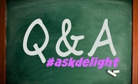 RISPONDO ALLE VOSTRE DOMANDE! #askdelight n.7