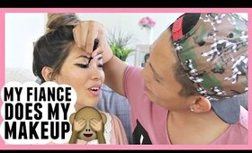 FIANCE DOES MY MAKEUP!