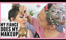 FIANCE DOES MY MAKEUP!