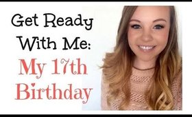 Get Ready With Me: My 17th Birthday!