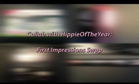 First Impression Swap with HippieOfThe Year