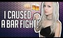 I CAUSED A BAR FIGHT! | STORYTIME