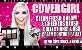 COVERGIRL & ABH! Clean Fresh Cream & Cheekers Blush Collection! & Cream Contour | Tanya Feifel