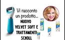 Vi racconto un prodotto...Velvet Soft Scholl e la linea di trattamenti