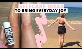 15 SELF CARE IDEAS TO BRING EVERYDAY JOY | 15, 30 & 60 MINUTES IDEAS