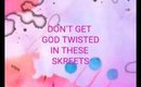 DON'T GET GOD TWISTED IN THESE SKREETS
