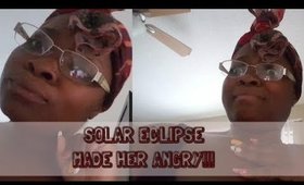 SOLAR ECLIPSE MADE HER ANGRY!!!