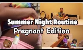 Summer Night Routine 2018 | Pregnant Edition