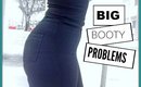 BIG BOOTY PROBLEMS