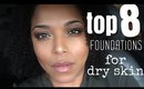 TOP 8 FOUNDATIONS FOR DRY SKIN ~ drugstore and highend | MelissaQ