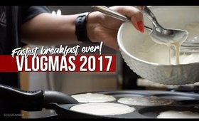 VLOGMAS 2017 DAY 3 : FASTEST BREAKFAST EVER | SCCASTANEDA