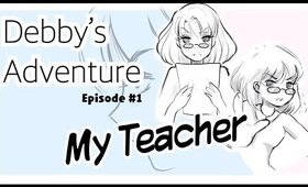 DEBBY's ADVENTURES Ep #1 || MY TEACHER!!!