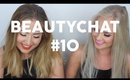 NON BEAUTYCHAT #10 BOYS, DILEMMAS & GETTING MARRIED