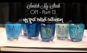 Swatch My Stash - OPI Part 13 | My Nail Polish Collection