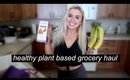 Healthy Plant Based Grocery Haul