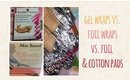 Gel Wraps vs Foil Wraps vs Foil & Cotton Pads | PrettyThingsRock