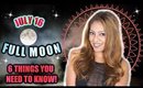 FULL MOON JULY 16TH - 5 THINGS YOU NEED TO KNOW TO BE READY!