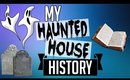 The CRAZY HISTORY of my HAUNTED HOUSE!